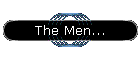 The Men...